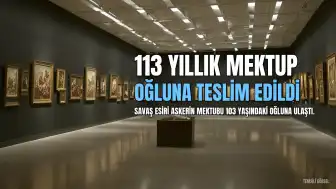 113 Yıllık Sessizlik Bozuldu: Balkan ve Birinci Dünya Savaşı Esiri Askerin Mektubu 103 Yaşındaki Oğluna Teslim Edildi
