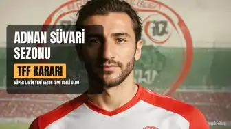2026-2027 Süper Lig Sezonu Adnan Süvari Adıyla Anılacak