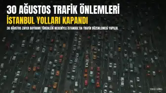 30 Ağustos Zafer Bayramı Nedeniyle İstanbul'da Bazı Yollar Trafiğe Kapatıldı