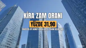 Ağustos Kira Zam Oranı Yüzde 31,90 Olarak Belirlendi