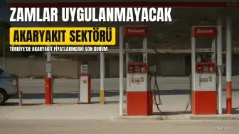 Akaryakıt Sektöründe Beklenen Zamlar Uygulanmayacak