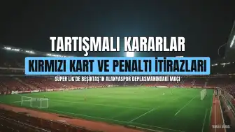 Beşiktaş'ın Alanya Deplasmanında Tartışmalı Hakem Kararları ve İlk Yenilgisi