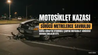 Bursa'da Motosiklet Otomobile Çarptı: Sürücü Metrelerce Savruldu