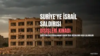 Dışişleri Bakanlığı'ndan İsrail'in Suriye Saldırısına Kınama