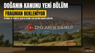 Doğanın Kanunu Dizisinin Yeni Bölüm Fragmanı Bekleniyor