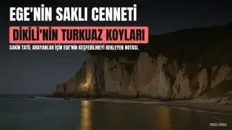Ege'nin Saklı Cenneti Dikili: Turkuaz Koylar ve Tarihi Keşifler