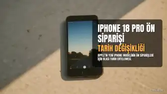 iPhone 18 Pro Ön Sipariş Tarihi Değişebilir
