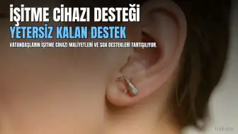 İşitme Cihazı Desteği Yetersiz, Müteahhitlere Garanti Ödemeleri Milyarları Buluyor: "İhtiyaç Lüks Değil"