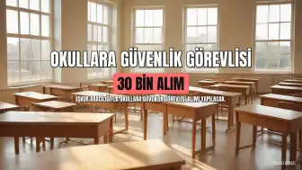İŞKUR TYP Kapsamında Okullara 30 Bin Güvenlik Görevlisi Alımı Başvuruları Yakında