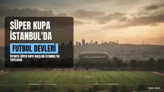 İspanya Süper Kupa, İstanbul'da Düzenlenecek