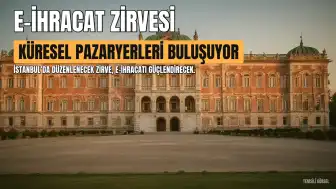 İstanbul Küresel E-İhracat Zirvesi 2026'ya Hazırlanıyor
