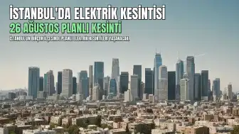 İstanbul'da 26 Ağustos 2026 Elektrik Kesintileri: Detaylı Bilgilendirme