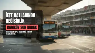 Kadıköy'de İETT Hatlarında Önemli Değişiklikler: 13 Hat Son Durağı Değişti, Bazıları Kaldırıldı