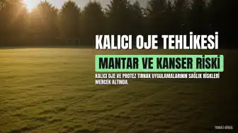 Kalıcı Oje ve Protez Tırnak Uygulamalarının Bilinmeyen Riskleri: Mantar, Alerji ve Kanser Tehdidi