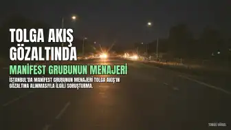 Manifest Grubunun Menajeri T.A. Gözaltına Alındı