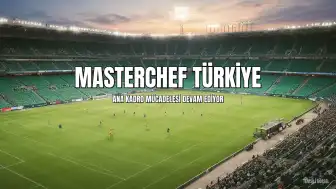 MasterChef Türkiye 2026: Ana Kadro Mücadelesi Devam Ediyor