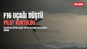 MSB: Yalova'da F16 uçağı eğitim uçuşunda kaza kırıma uğradı, pilot kurtuldu
