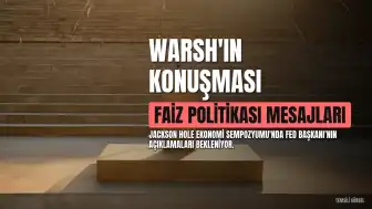 Piyasalar Jackson Hole'a Odaklandı: Fed Başkanı Warsh'ın Konuşması Merakla Bekleniyor