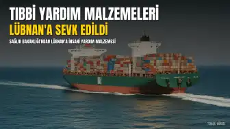 Sağlık Bakanlığından Lübnan'a 15,6 Ton Tıbbi Yardım Sevk Edildi