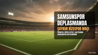 Samsunspor, Çaykur Rizespor Deplasmanında Galibiyet Arıyor