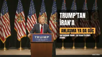 Trump'tan İran'a: Anlaşma veya Güç Kullanımı Seçeneği