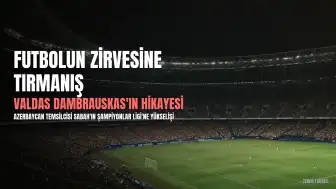 Valdas Dambrauskas'ın Sıra Dışı Hikayesi: Yarışmadan Şampiyonlar Ligi'ne