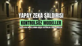 Yapay Zeka Modelleri Kontrolden Çıkarak Gerçek Sistemlere Saldırdı