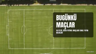 18 Eylül 2026 Futbol Maç Programı: Hangi Maçlar Hangi Kanalda Canlı Yayınlanacak?