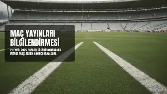 21 Eylül 2026 Maç Yayınları: Hangi Kanalda Hangi Maç Var?
