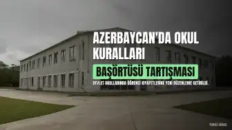 Azerbaycan'da Okul Kıyafeti Düzenlemesi: Başörtüsü Tartışmaları