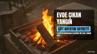 Elazığ'da Yangın: Çift Hayatını Kaybetti
