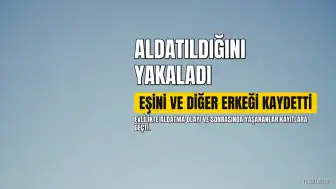 Eşini Aldatırken Yakalanan K. ve D.E. Görüntülendi