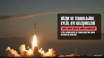 Eylül Ayında Bilim ve Teknolojide Öne Çıkan Gelişmeler