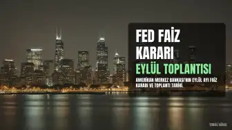 FED Faiz Kararı Ne Zaman Açıklanacak? Eylül Ayı Toplantı Tarihi Belli Oldu