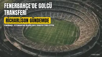 Fenerbahçe'de Golcü Arayışı: Richarlison Gündemde