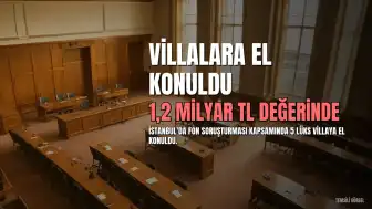 Fon Soruşturmasında 1,2 Milyar TL Değerindeki 5 Villaya El Konuldu