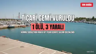 Hürmüz Boğazı'nda Ticari Gemiyi Hedef Alan Saldırıda 1 Kişi Öldü, 3 Kişi Yaralandı