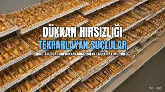 İngiltere'de Dükkan Hırsızlığı Sorunu ve Failleri: 270 Şüpheli 28 Bin Suçla İlişkilendirildi