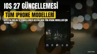 iOS 27 Güncellemesi Hangi iPhone Modellerini Kapsıyor?