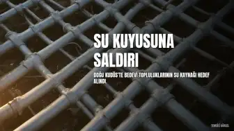 İsrailliler Doğu Kudüs'te Filistinlilere Ait Su Kuyusuna Saldırdı