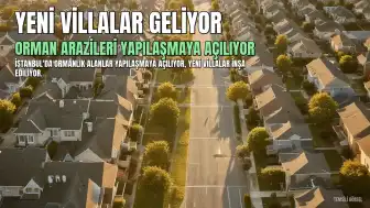 İstanbul Ormanları Yapılaşmaya Açılıyor: Yeni Villalar Geliyor