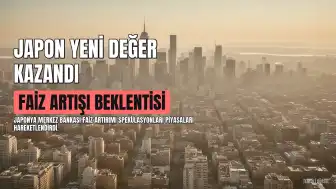 Japon Yeni Dolar Karşısında Değer Kazandı: Faiz Artışı Beklentileri Yükseldi