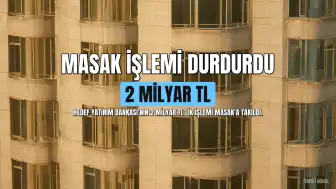 MASAK, Hedef Yatırım Bankası'nın 2 Milyar TL'lik İşlemini Durdurdu