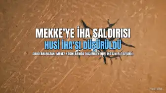 Mekke Yakınlarında Düşürülen İHA ve ABD'nin Suudi Arabistan Seyahat Uyarısı
