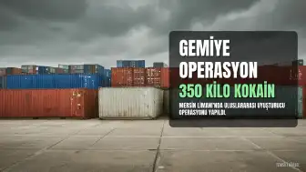 Mersin Limanı'nda Gemide 350 Kilogram Kokain Ele Geçirildi, 9 Şüpheli Gözaltına Alındı