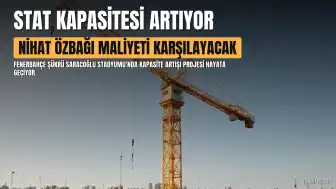 Nihat Özbağı: Fenerbahçe Şükrü Saracoğlu Spor Kompleksi'ndeki kapasite artışı projesinin bedelini üstleneceğim