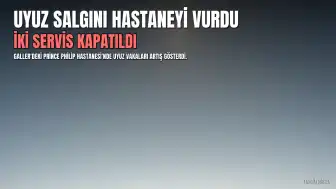 Prince Philip Hastanesi'nde Uyuz Salgını: İki Servis Kapatıldı, Ziyaretçi Kısıtlaması Başladı