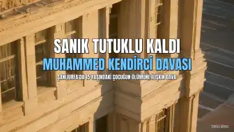 Şanlıurfa'da 15 Yaşındaki Çocuğun Ölümüne İlişkin Davada Sanık Tutuklu Kaldı