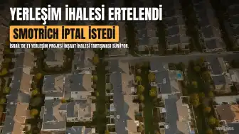 Smotrich, E1 Yerleşim İhalesinin Ertelenmesini İptal Ettirmek İstiyor