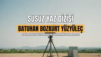 Susuz Yaz Dizisinde Hasan Karakterini Batuhan Bozkurt Yüzyüleç Canlandıracak